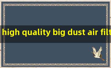 high quality big dust air filters